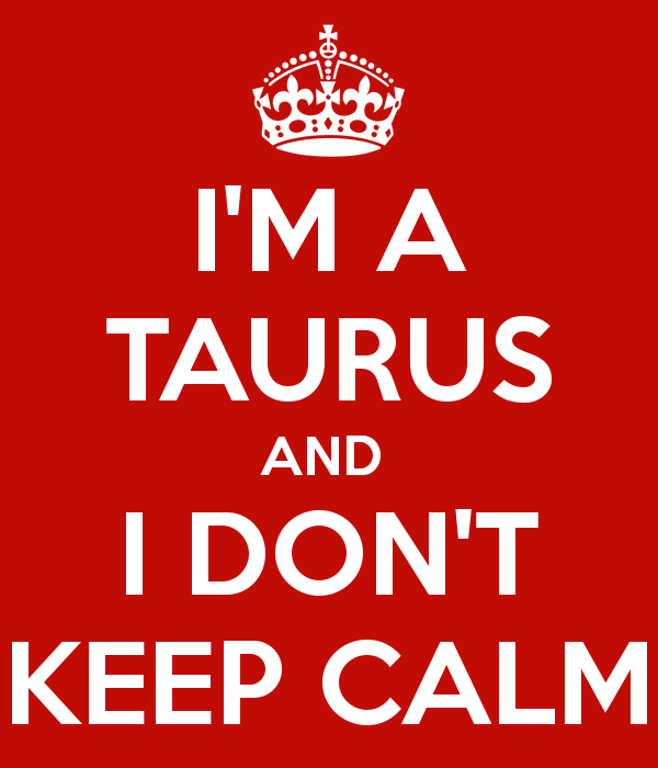 i-m-a-taurus-and-i-don-t-keep-calm-2